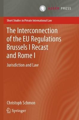 The Interconnection of the EU Regulations Brussels I Recast and Rome I: Jurisdiction and Law - Christoph Schmon - cover