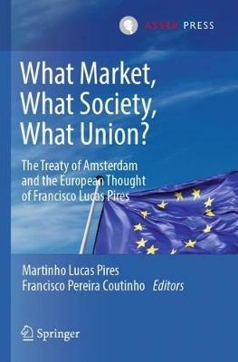 What Market, What Society, What Union?: The Treaty of Amsterdam and the European Thought of Francisco Lucas Pires - cover