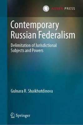 Contemporary Russian Federalism: Delimitation of Jurisdictional Subjects and Powers - Gulnara R. Shaikhutdinova - cover
