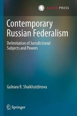 Contemporary Russian Federalism: Delimitation of Jurisdictional Subjects and Powers - Gulnara R. Shaikhutdinova - cover