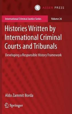 Histories Written by International Criminal Courts and Tribunals: Developing a Responsible History Framework - Aldo Zammit Borda - cover