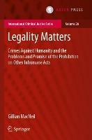 Legality Matters: Crimes Against Humanity and the Problems and Promise of the Prohibition on Other Inhumane Acts - Gillian MacNeil - cover