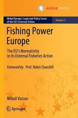 Fishing Power Europe: The EU’s Normativity in Its External Fisheries Action - Mihail Vatsov - cover