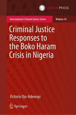 Criminal Justice Responses to the Boko Haram Crisis in Nigeria - Victoria Ojo-Adewuyi - cover