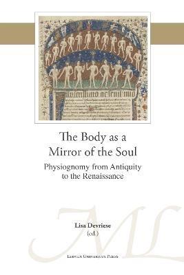 The Body as a Mirror of the Soul: Physiognomy from Antiquity to the Renaissance - cover