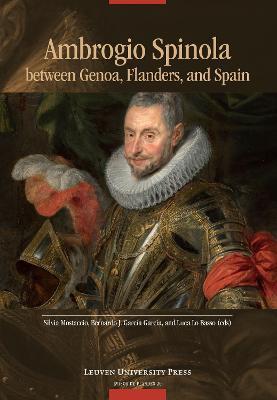 Ambrogio Spinola between Genoa, Flanders, and Spain - Silvia Mostaccio,Bernardo J. Garcia Garcia,Luca Lo Basso - cover