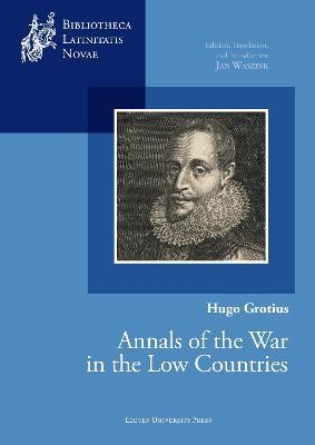 Hugo Grotius, Annals of the War in the Low Countries: Edition, Translation, and Introduction - Jan Waszink - cover