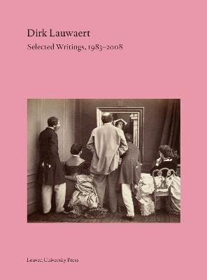Dirk Lauwaert. Selected Writings, 1983-2008 - Dirk Lauwaert - cover