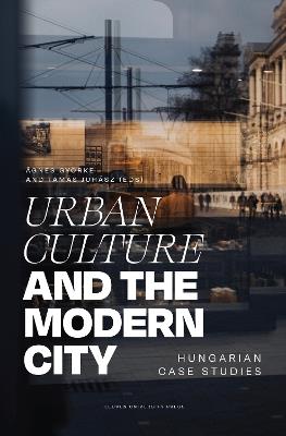 Urban Culture and the Modern City: Hungarian Case Studies - cover
