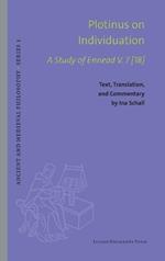 Plotinus on Individuation: A Study of Ennead V. 7 [18]. Text, Translation, and Commentary