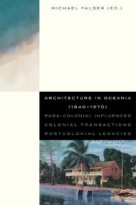 Architecture in Oceania (1840-1970): Para-Colonial Influences – Colonial Transactions – Postcolonial Legacies - cover