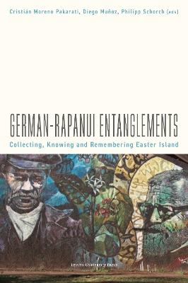 German–Rapanui Entanglements: Collecting, Knowing and Remembering Easter Island - cover