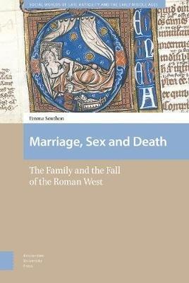 Marriage, Sex and Death: The Family and the Fall of the Roman West - Emma Southon - cover