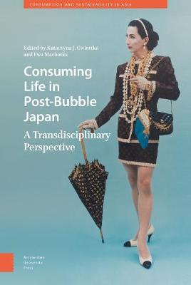 Consuming Life in Post-Bubble Japan: A Transdisciplinary Perspective - cover