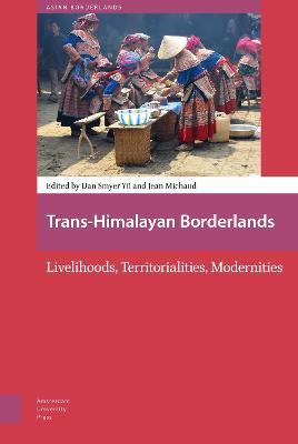 Trans-Himalayan Borderlands: Livelihoods, Territorialities, Modernities - cover