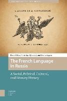 The French Language in Russia: A Social, Political, Cultural, and Literary History - Derek Offord,Vladislav Rjéoutski,Gesine Argent - cover
