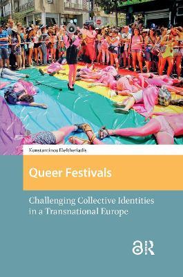 Queer Festivals: Challenging Collective Identities in a Transnational Europe - Konstantinos Eleftheriadis - cover