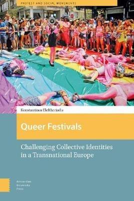 Queer Festivals: Challenging Collective Identities in a Transnational Europe - Konstantinos Eleftheriadis - cover