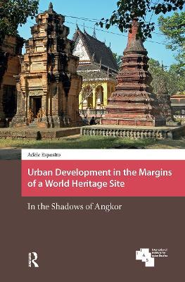 Urban Development in the Margins of a World Heritage Site: In the Shadows of Angkor - Adèle Esposito - cover