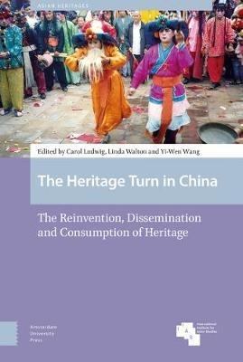 The Heritage Turn in China: The Reinvention, Dissemination and Consumption of Heritage - cover