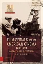 Film Serials and the American Cinema, 1910-1940: Operational Detection
