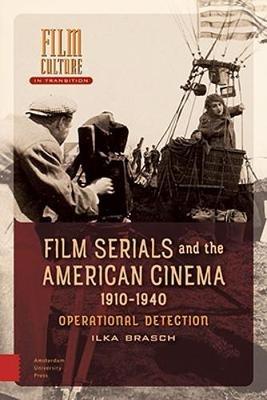 Film Serials and the American Cinema, 1910-1940: Operational Detection - Ilka Brasch - cover