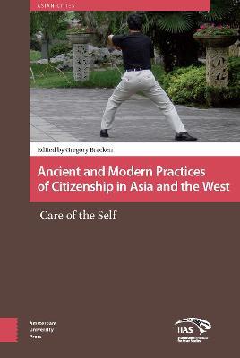 Ancient and Modern Practices of Citizenship in Asia and the West: Care of the Self - cover