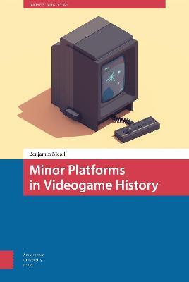 Minor Platforms in Videogame History - Benjamin Nicoll - cover