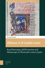 Alfonso X of Castile-León: Royal Patronage, Self-Promotion and Manuscripts in Thirteenth-century Spain