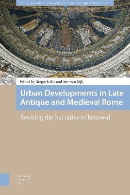 Urban Developments in Late Antique and Medieval Rome: Revising the Narrative of Renewal - cover