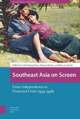 Southeast Asia on Screen: From Independence to Financial Crisis (1945-1998) - cover