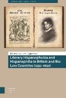 Literary Hispanophobia and Hispanophilia in Britain and the Low Countries (1550-1850) - cover