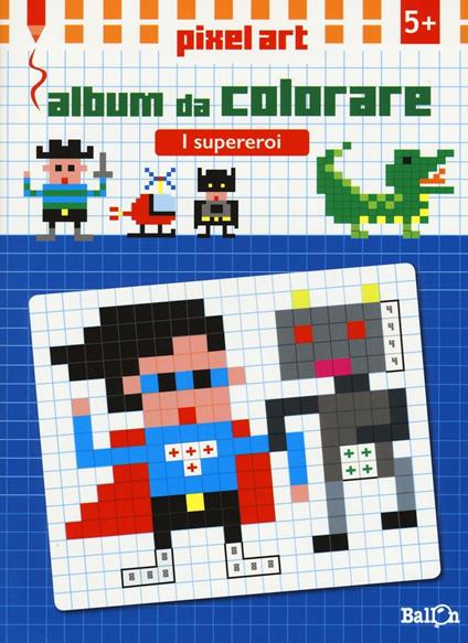 I supereroi. Album da colorare. Pixel art. Ediz. illustrata - copertina