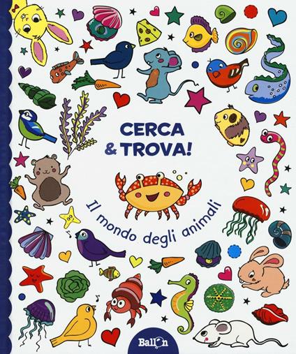 Il mondo degli animali. Cerca & trova! Ediz. illustrata - copertina