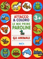 Gli animali. Attacco & coloro. Le mie prime paroline. Con adesivi. Ediz. a colori