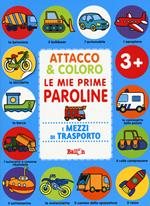 I mezzi di trasporto. Attacco & coloro. Le mie prime paroline. Con adesivi. Ediz. a colori