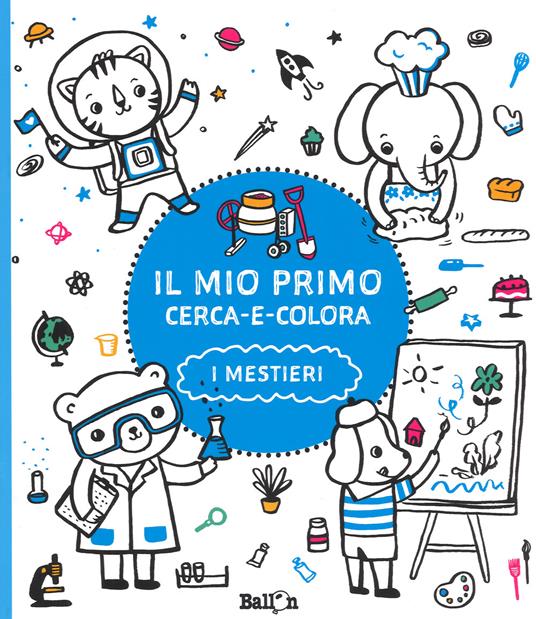 I mestieri. Il mio primo cerca e colora. Ediz. illustrata - copertina