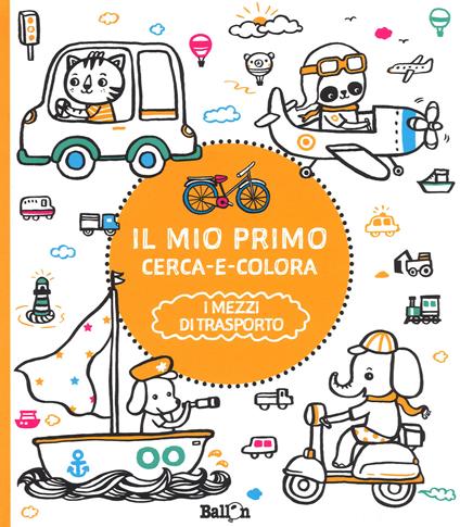 I mezzi di trasporto. Il mio primo cerca e colora. Ediz. illustrata - copertina