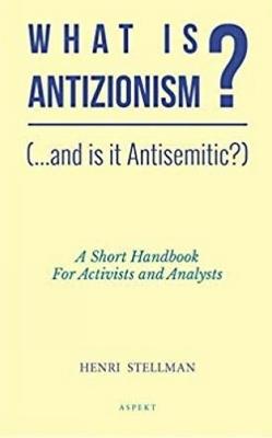 What is Antizionism? (...and is it Antisemitic?): A short Handbook For Activists and Analysts - Henri Stellman - cover