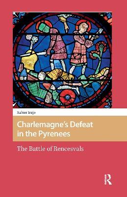 Charlemagne’s Defeat in the Pyrenees: The Battle of Rencesvals - Xabier Irujo - cover