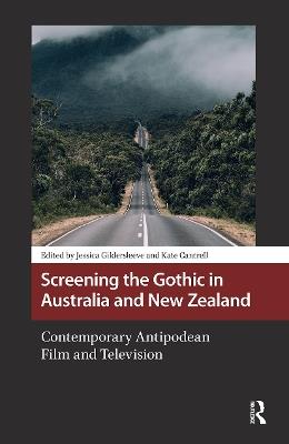Screening the Gothic in Australia and New Zealand: Contemporary Antipodean Film and Television - cover