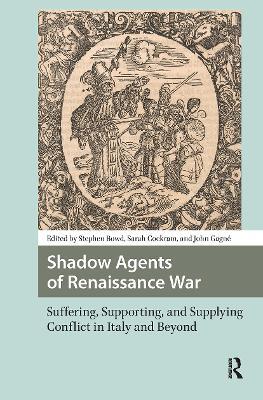 Shadow Agents of Renaissance War: Suffering, Supporting, and Supplying Conflict in Italy and Beyond - cover