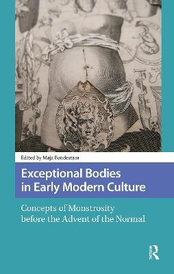 Exceptional Bodies in Early Modern Culture: Concepts of Monstrosity Before the Advent of the Normal - cover
