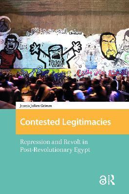 Contested Legitimacies: Repression and Revolt in Post-Revolutionary Egypt - Jannis Julien Grimm - cover