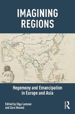 Imagining Regions: Hegemony and Emancipation in Europe and Asia - cover
