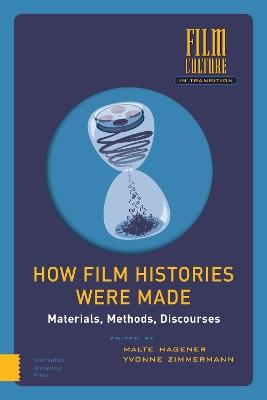 How Film Histories Were Made: Materials, Methods, Discourses - cover