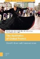 The Aesthetics of Global Protest: Visual Culture and Communication - cover