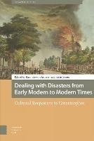 Dealing with Disasters from Early Modern to Modern Times: Cultural Responses to Catastrophes - cover