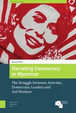 Narrating Democracy in Myanmar: The Struggle Between Activists, Democratic Leaders and Aid Workers