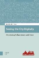 Seeing the City Digitally: Processing Urban Space and Time - cover